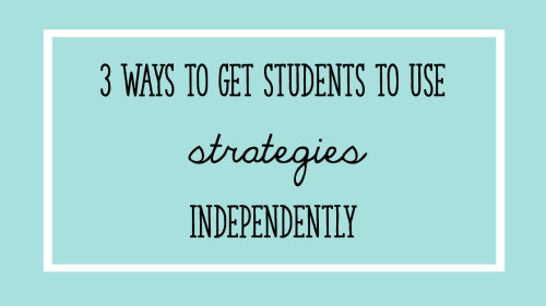 3_ways_to_get_students_to_use_strategies_independently