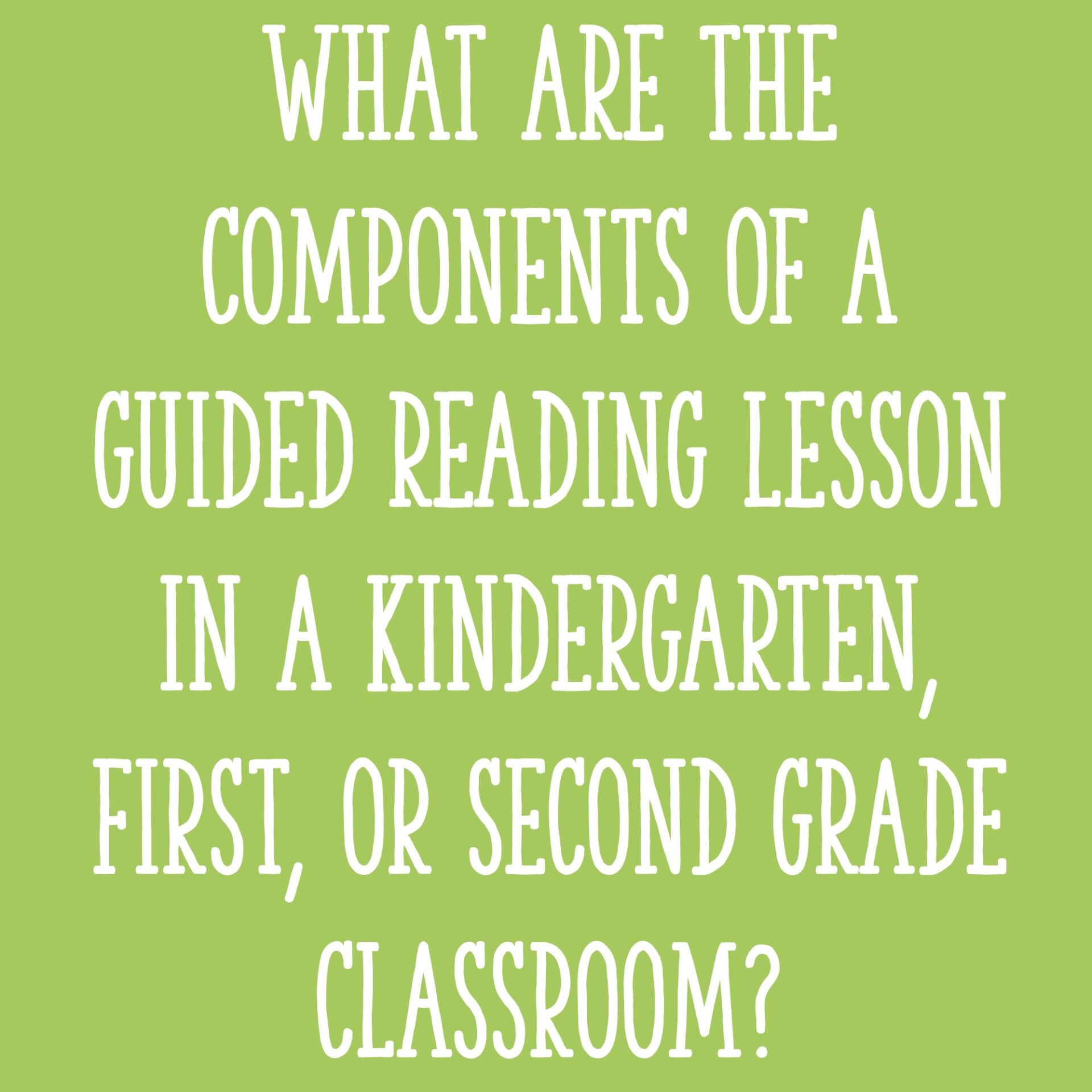 What Are The Components Of A Guided Reading Lesson In A Kindergarten First Or Second Grade Classroom Learning At The Primary Pond