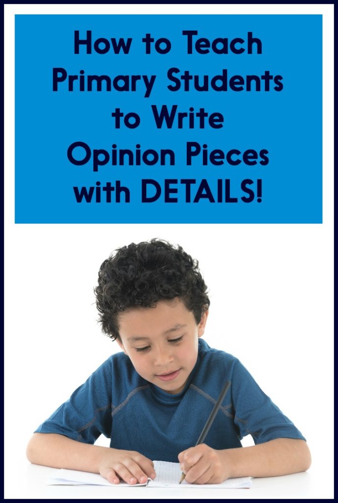 How To Teach Primary Students To Write Opinion Pieces With DETAILS 