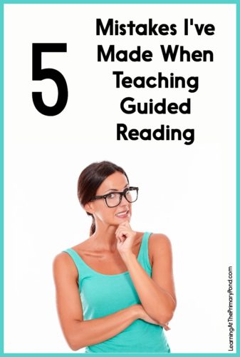 In this post, I share 5 things I've done wrong when teaching my guided reading groups in Kindergarten, first, and second grade. Have you made any of these same mistakes?