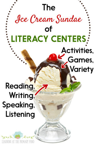 Reading, writing, speaking, and listening are the “ice cream” of literacy centers (the foundation). Activities, games, and the way we make these activities fun for students are the “toppings!” Both are important to the sundae, but without the ice cream, there is no sundae!