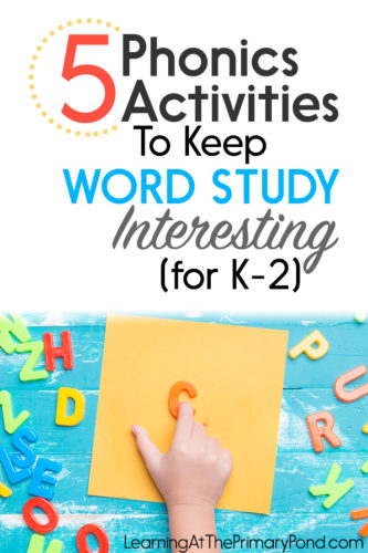 5 Phonics Activities to Keep Word Study Interesting (for K ...