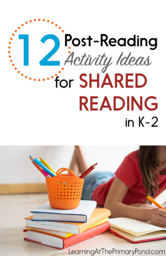 12 Post Reading Activity Ideas For Shared Reading K 2 Learning At The Primary Pond