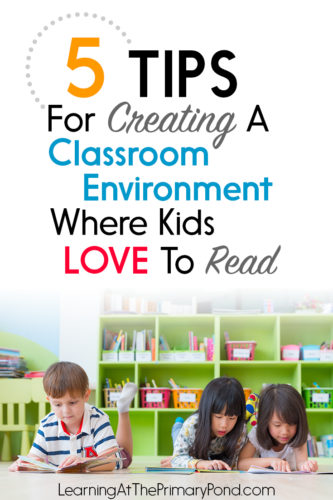 Want your kids to enjoy reading? This post has 5 ideas for creating a classroom environment where kids love to read!