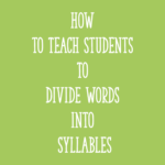 How to Teach Students to Divide Words into Syllables
