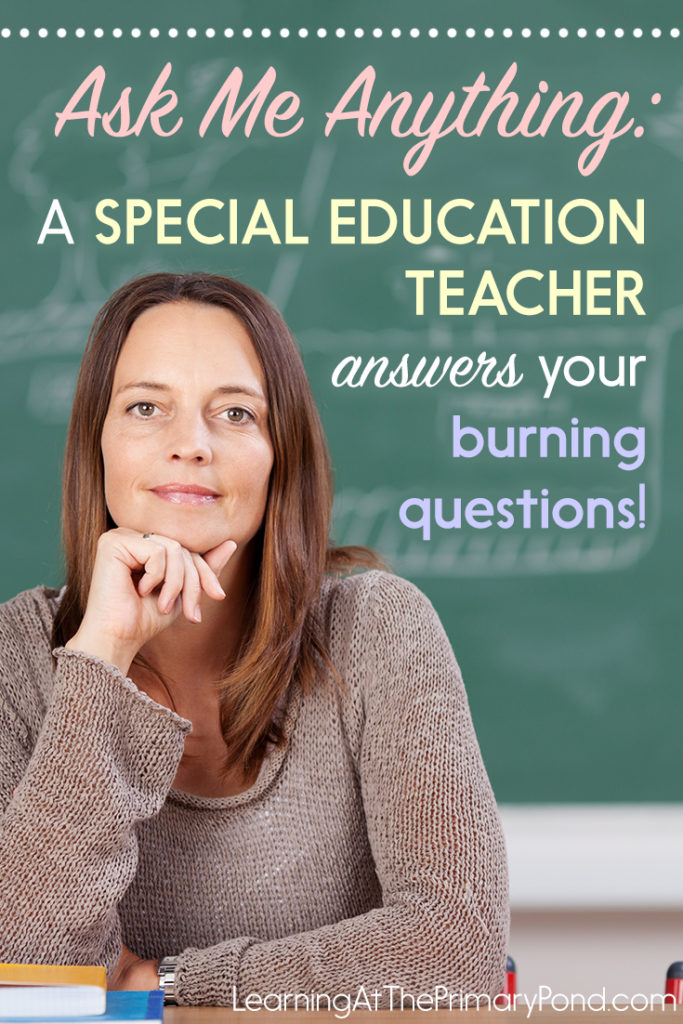 Ask me anything A special education teacher answers your
