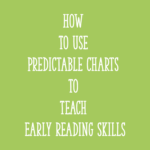 How to Use Predictable Charts to Teach Early Reading Skills