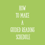 How to Make a Guided Reading Schedule