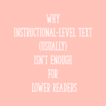 Why Instructional-Level Text (Usually) Isn't Enough for Lower Readers