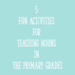 5 Fun Activities for Teaching Nouns in the Primary Grades