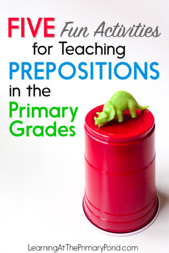 Five Fun Activities for Teaching Prepositions in the Primary Grades -  Learning at the Primary Pond