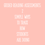 Guided Reading Assessments: 2 Simple Ways to Track How Students Are Doing