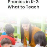 Phonics in K-2: What to Teach