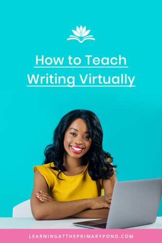 A Guide to Teaching Writing During Distance Learning With