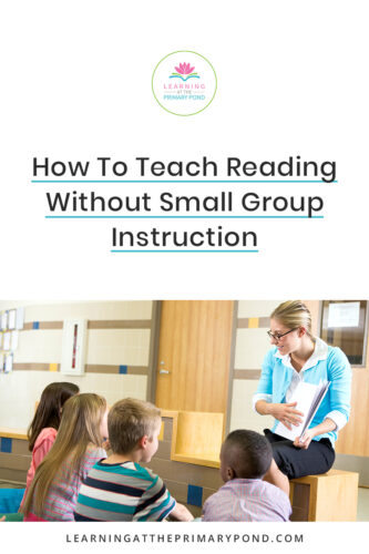 How To Teach Reading Without Small Group Instruction