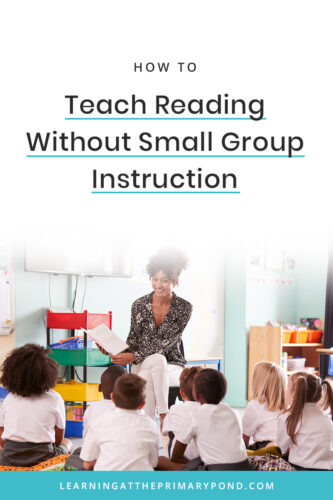 How To Teach Reading Without Small Group Instruction