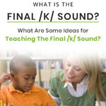 What Is the Final /K/ Sound? What Are Some Ideas for Teaching The Final /K/ Sound?