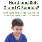 What Are the Hard and Soft G and C Sounds? What Are Some Ideas For Teaching the Hard and Soft G and C Sounds?