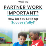 Why Is Partner Work Important? How Do You Set It Up Successfully?