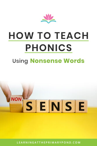 How To Teach Phonics Using Nonsense Words - Learning at the Primary Pond