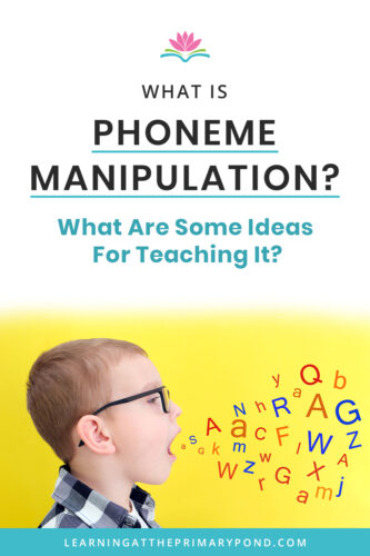 ALT TEXT: Phoneme manipulation is an important phonological awareness skill to introduce in your classroom. In this blog, I'll explain what it is and provide some activities for teaching it in your kindergarten, first grade, or second grade classroom. 