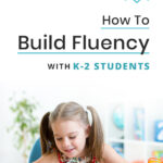 How to Build Fluency With K-2 Students