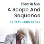 How To Use A Scope And Sequence To Plan Long-Range