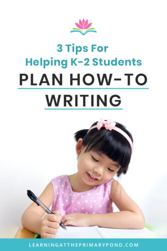 If you can help your students plan out their how-to writing ahead of time, their final pieces will be much stronger! In this blog, I’ll provide a few tips on how your K-2 students can come up with a strong plan for how-to writing.