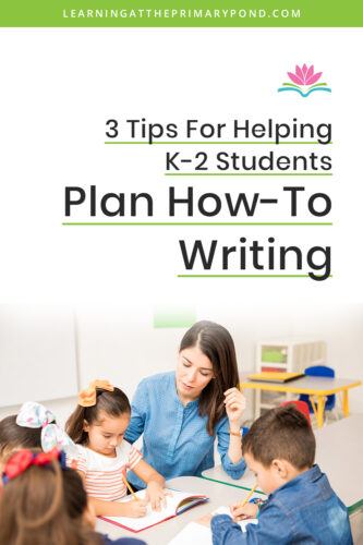 If you can help your students plan out their how-to writing ahead of time, their final pieces will be much stronger! In this blog, I’ll provide a few tips on how your K-2 students can come up with a strong plan for how-to writing.