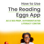 How to Use the Reading Eggs App as a No-Prep, Differentiated Literacy Center