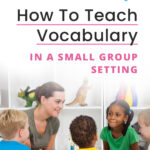 How To Teach Vocabulary In A Small Group Setting