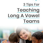 3 Tips For Teaching Long A Vowel Teams