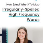 How (And Why!) To Map Irregularly-Spelled High Frequency Words