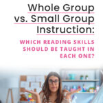 Whole Group vs. Small Group Instruction: Which Reading Skills Should Be Taught in Each One?