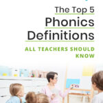 The Top 5 Phonics Definitions All Teachers Should Know