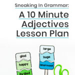 Sneaking In Grammar: A 10 Minute Adjectives Lesson Plan