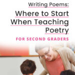 Writing Poems: Where to Start When Teaching Poetry for Second Graders