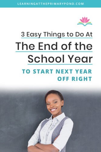 Teachers want to be able to enjoy the end of the year but also take a break during the summer! How can you do that and also come back in the fall for a strong start? In this blog, I'll talk about 3 easy things you can do now so that next year gets off on the right track. 