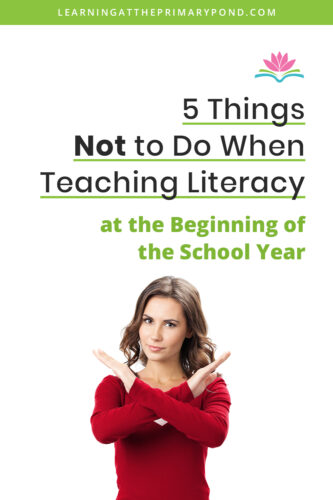 The beginning of the school year is filled with "to dos." How about some "not to dos" instead?! These 5 tips will help you avoid common mistakes that teachers make during back to school time when teaching literacy and getting to know their students.